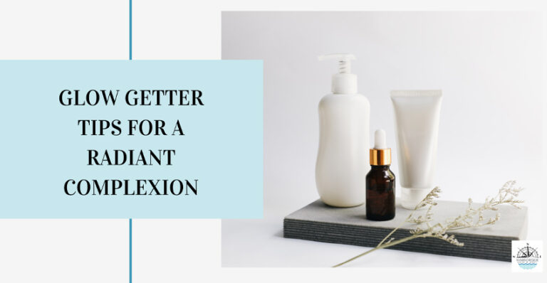 Glow-Getter Tips for a Radiant Complexion
