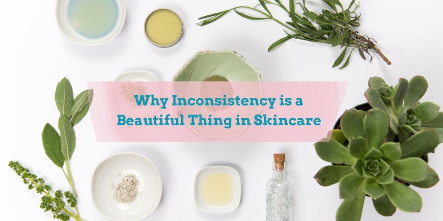🌿 Why “Inconsistency” Is a Beautiful Thing in Natural Skincare